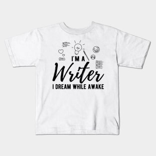 Writer - I'm a writer I dream while awake Kids T-Shirt